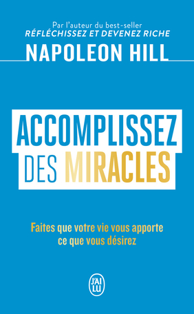 Napoleon Hill : Accomplissez des miracles