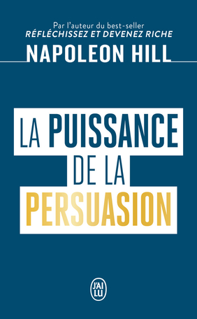 Napoleon Hill : La puissance de la persuasion