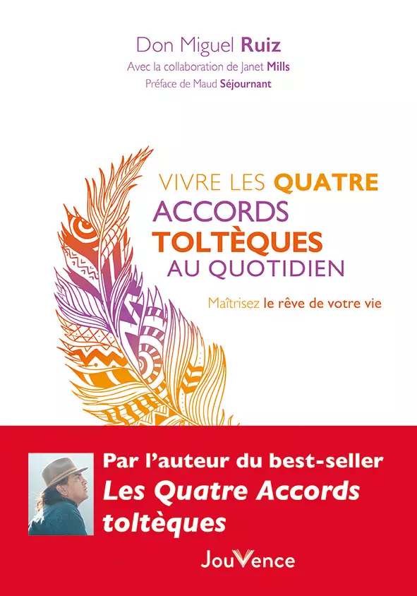 Miguel Ruiz : Vivre les Quatre Accords toltèques au quotidien